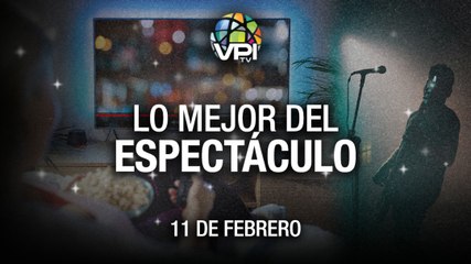 Lo más destacado en el mundo del espectáculo – Viernes 11 de Febrero de 2022