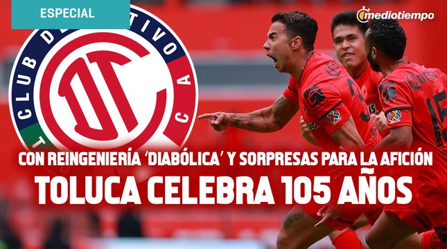 Con reingeniería ‘diabólica’ y sorpresas para la afición, Toluca celebra 105 años
