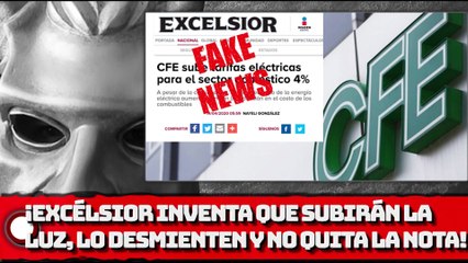 ¡EXCELSIOR  INVENTA QUE SUBIRÁ LA LUZ Y NI PORQUE LO Desmienten QUITA SU NOTA!