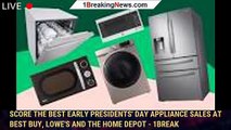 Score the best early Presidents' Day appliance sales at Best Buy, Lowe's and The Home Depot - 1BREAK