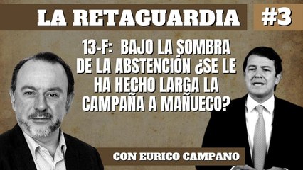 La Retaguardia #3: 13-F bajo la sombra de la abstención ¿Se le ha hecho larga la campaña a Mañueco?