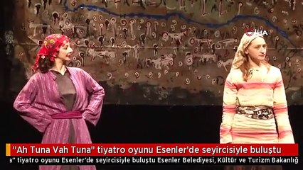 "Ah Tuna Vah Tuna" tiyatro oyunu Esenler'de seyircisiyle buluştu