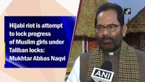 Hijabi riot is attempt to lock progress of Muslim girls under Taliban locks: Mukhtar Abbas Naqvi