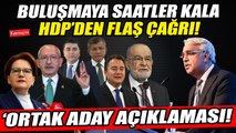 Liderler buluşmasına saatler kala HDP'den flaş çağrı! Çarpıcı 'ortak aday' açıklaması!