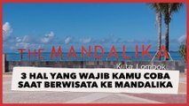 Ini 3 Hal yang Wajib Kamu Coba saat Berwisata ke Mandalika