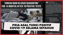 Pria 56 Tahun Asal Turki Positif Covid-19 selama Setahun Lebih, Kok Bisa?
