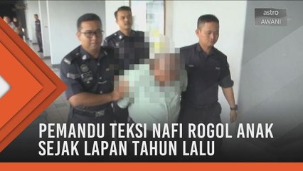Pemandu teksi nafi rogol anak sejak lapan tahun lalu