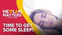 Health Matters with Dishen Kumar (EP5): Time to Get Some Sleep!