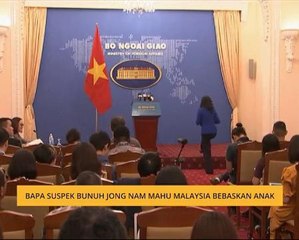 Bapa suspek bunuh Jong Nam mahu Malaysia bebaskan anak