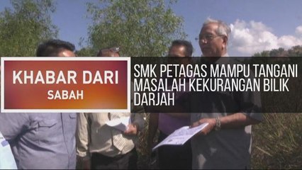 Khabar Dari Sabah: SMK Petagas mampu tangani masalah kekurangan bilik darjah