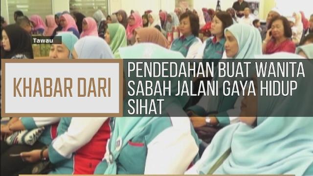 Khabar Dari Sabah: Pendedahan buat wanita Sabah jalani gaya hidup sihat