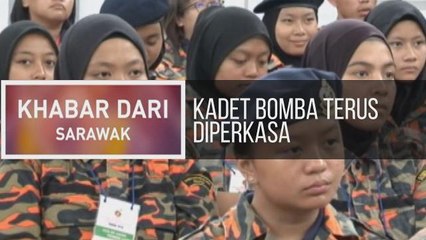 Khabar Dari Sarawak: Kadet Bomba terus diperkasa