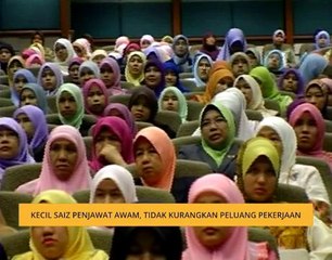 Kecil saiz penjawat awam, tidak kurangkan peluang pekerjaan