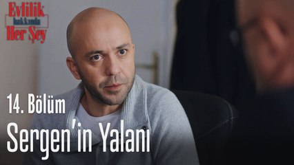 Sergen'in yalanı - Evlilik Hakkında Her Şey 14. Bölüm