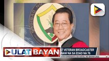 Dating Press Secretary at veteran broadcaster na si Dong Puno, pumanaw na sa edad na 76