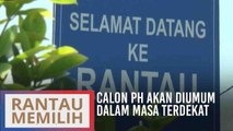 PRK DUN Rantau: Calon PH akan diumum dalam masa terdekat