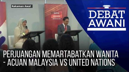 Debat AWANI: Perjuangan memartabatkan wanita - Acuan Malaysia vs United Nations