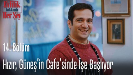 Hızır, Güneş'in cafe'sinde işe başlıyor - Evlilik Hakkında Her Şey 14. Bölüm