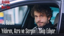 Yıldırım, Azra ve Sergen'i takip ediyor - Evlilik Hakkında Her Şey 14. Bölüm