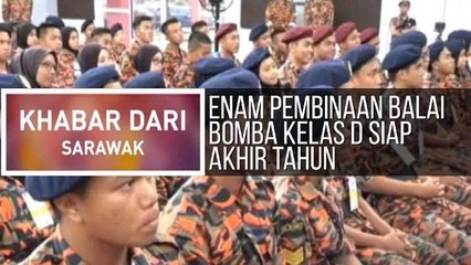 Khabar Dari Sarawak: Enam pembinaan balai bomba kelas D siap akhir tahun