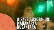 #Isabella30tahun: Mahakarya Nusantara