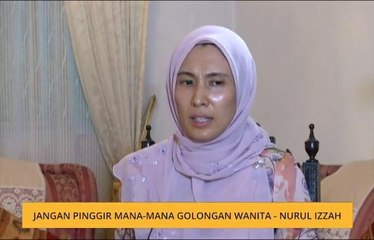 Jangan pinggir mana-mana golongan wanita - Nurul Izzah