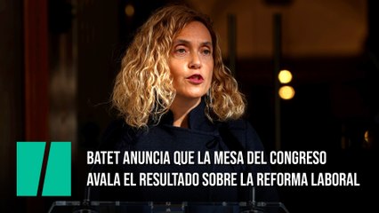 Batet anuncia que la Mesa del Congreso avala el resultado sobre la reforma laboral