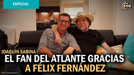 Joaquín Sabina, el fan del Atlante gracias a Félix Fernández