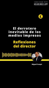 REFLEXIONES DEL DIRECTOR: El derrotero inevitable de los medios impresos