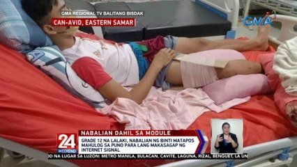 Grade 12 na lalaki, nabalian ng binti matapos mahulog sa puno para lang makasagap ng internet signal | 24 Oras