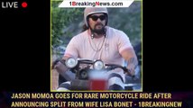 Jason Momoa Goes for Rare Motorcycle Ride After Announcing Split From Wife Lisa Bonet - 1breakingnew