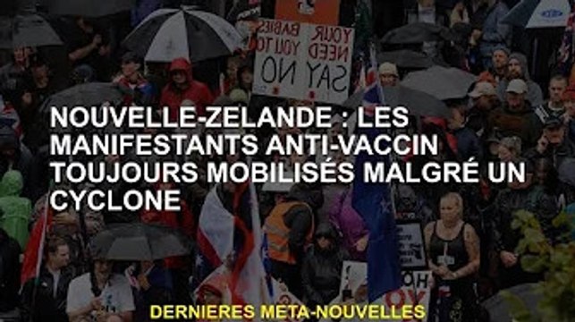Nouvelle-Zélande : les manifestants anti-vaccins se mobilisent malgré le cyclone