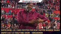 Super Bowl LVI: Fans excited for deaf rapper Warren 'Wawa' Snipe's act at halftime show - 1breakingn