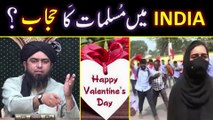 Valentine's Day in ISLAM --- MUSLIM Women's HIJAB Issue in INDIA --- By Engineer Muhammad Ali Mirza