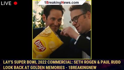 Download Video: Lay's Super Bowl 2022 Commercial: Seth Rogen & Paul Rudd Look Back at Golden Memories - 1breakingnew