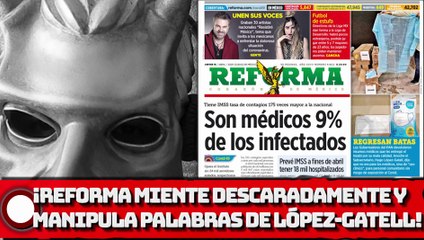 ¡REFORMA MIENTE DESCARADAMENTE Y Manipula PALABRAS DE LÓPEZ-GATELL!