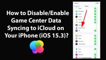 How to Disable/Enable Game Center Data Syncing to iCloud on Your iPhone (iOS 15.3)?