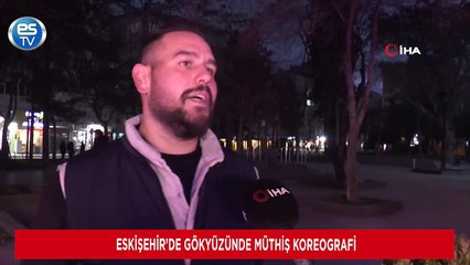 Eskişehir’de gökyüzünde müthiş koreografi