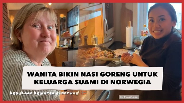 Viral Wanita Bikin Nasi Goreng untuk Keluarga Suami di Norwegia, Reaksinya Jadi Sorotan