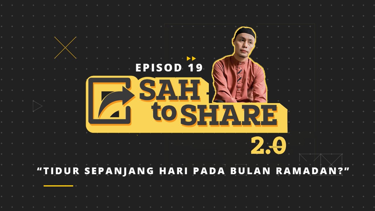 [EPISOD PENUH] Sah to Share 2.0 - Tidur Sepanjang Hari Pada bulan Ramadan?