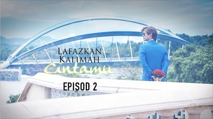 [EPISOD PENUH] LAFAZKAN KALIMAH CINTAMU - EP2
