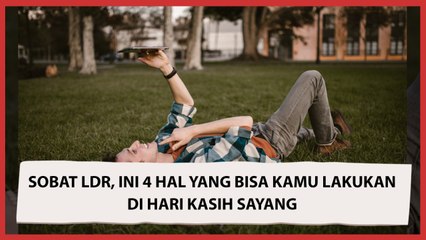 Sobat LDR, Ini 4 Hal yang Bisa Kamu Lakukan di Hari Kasih Sayang