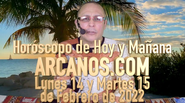 Horóscopo de Hoy y Mañana - ARCANOS.COM - Lunes 14 y Martes 15 de Febrero de 2022