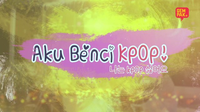 [TAYANGAN PERDANA] Aku Benci KPop