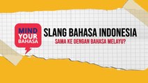 Slang Bahasa Indonesia sama ke dengan Bahasa Melayu? | #MindYourBahasa - EPS06