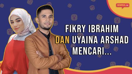 Fikry dan Uyaina mencari... | Gempak TV