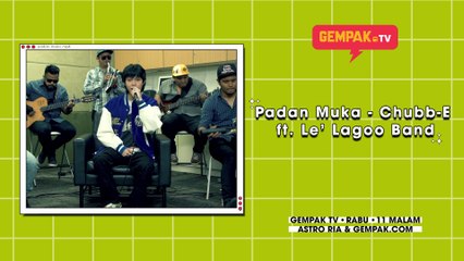 Padan Muka - Chubb-E ft. Le' Lagoo Band | Gempak TV