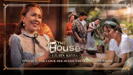 The House Ezurin Khyra | Episod 3 - Tak Lapuk Dek Hujan, Tak Lekang Dek Panas