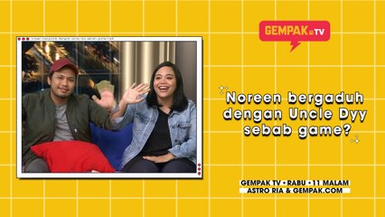 Noreen bergaduh dengan Uncle Dyy sebab game? | Gempak TV