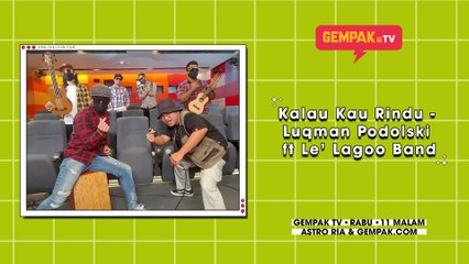 Kalau Kau Rindu - Luqman Podolski ft Le' Lagoo Band | Gempak TV